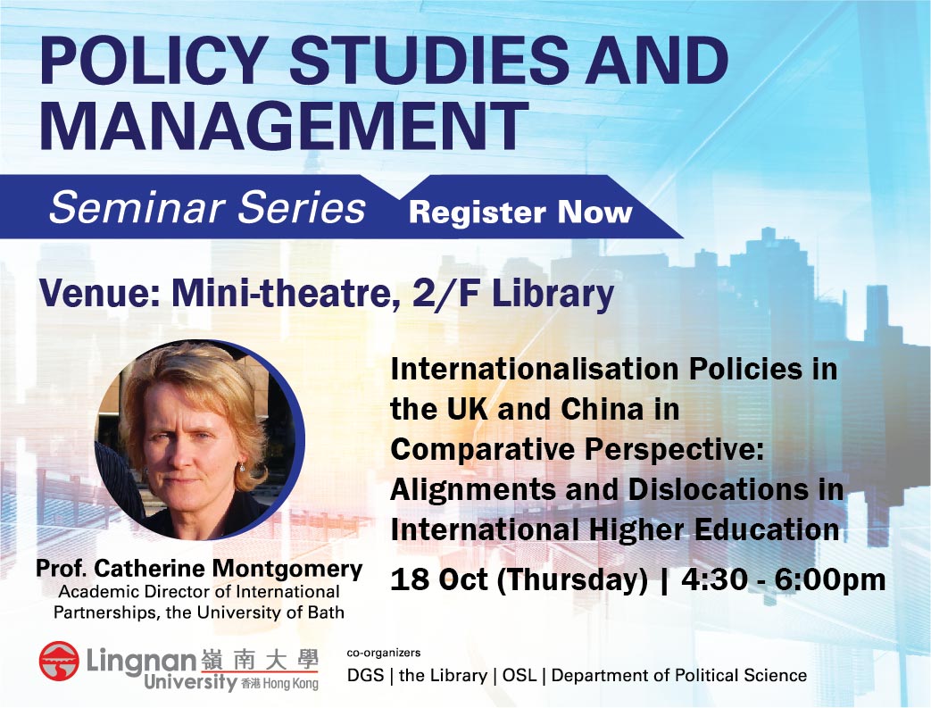 Policy Studies and Management Seminar Series 2018 — Internationalisation policies in the UK and China in comparative perspective : alignments and dislocations in international higher education
